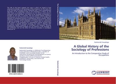 A Global History of the Sociology of Professions : An Introduction to the Comparative Study of Occupations - Natéwindé Sawadogo