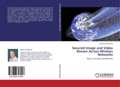 Secured Image and Video Stream Across Wireless Networks : Basics, Concepts and Methods - Abdel-Latif Elkouny