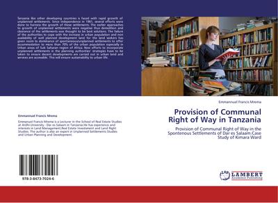 Provision of Communal Right of Way in Tanzania : Provision of Communal Right of Way in the Spontenous Settlements of Dar es Salaam.Case Study of Kimara Ward - Emmannuel Francis Mrema