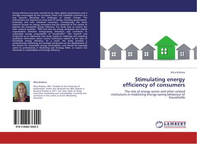 Stimulating energy efficiency of consumers : The role of energy sector and other related institutions in mobilizing energy-saving behaviour of households - Alica Kralova