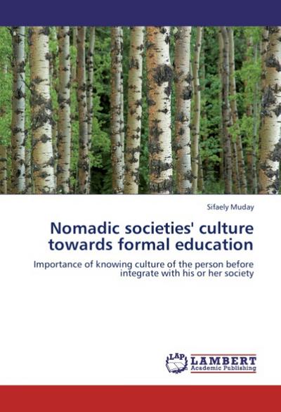 Nomadic societies' culture towards formal education : Importance of knowing culture of the person before integrate with his or her society - Sifaely Muday