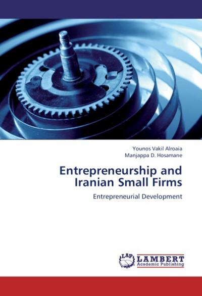 Entrepreneurship and Iranian Small Firms : Entrepreneurial Development - Younos Vakil Alroaia