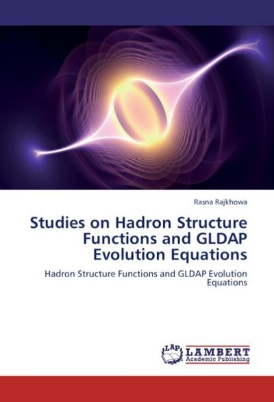 Studies on Hadron Structure Functions and GLDAP Evolution Equations : Hadron Structure Functions and GLDAP Evolution Equations - Rasna Rajkhowa