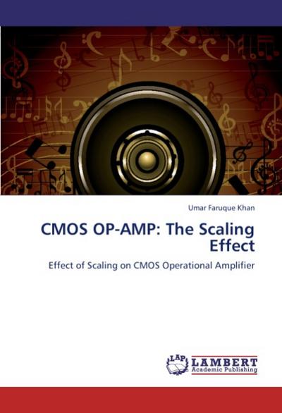 CMOS OP-AMP: The Scaling Effect : Effect of Scaling on CMOS Operational Amplifier - Umar Faruque Khan