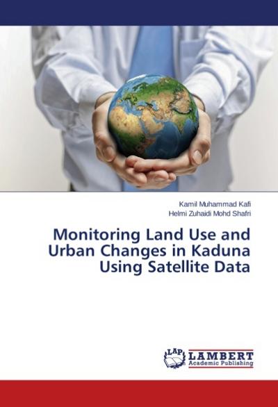 Monitoring Land Use and Urban Changes in Kaduna Using Satellite Data - Kamil Muhammad Kafi