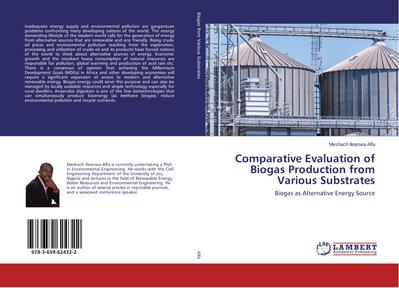 Comparative Evaluation of Biogas Production from Various Substrates : Biogas as Alternative Energy Source - Meshach Ileanwa Alfa