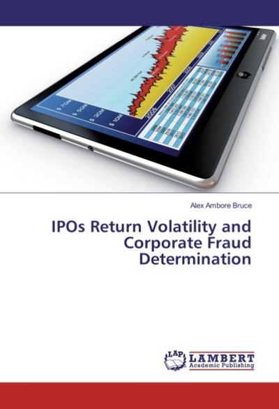 IPOs Return Volatility and Corporate Fraud Determination - Alex Ambore Bruce