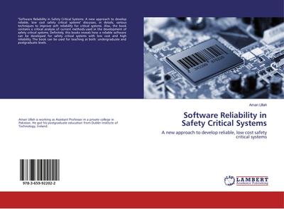 Software Reliability in Safety Critical Systems : A new approach to develop reliable, low cost safety critical systems - Aman Ullah