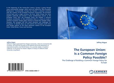 The European Union: Is a Common Foreign Policy Possible? : The Challenge of Building a Common Foreign Policy for Europe - Jeffrey Hogue