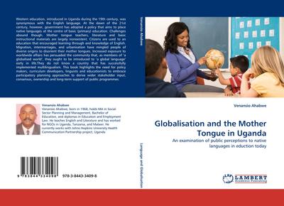 Globalisation and the Mother Tongue in Uganda : An examination of public perceptions to native languages in eduction today - Venansio Ahabwe