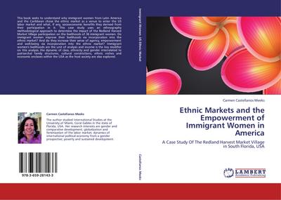 Ethnic Markets and the Empowerment of ImmigrantWomen in America : A Case Study Of The Redland Harvest Market Village in South Florida, USA - Carmen Castellanos Meeks