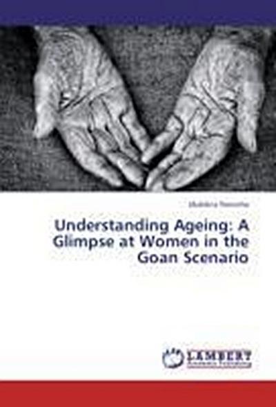 Understanding Ageing: A Glimpse at Women in the Goan Scenario - Ubaldina Noronha