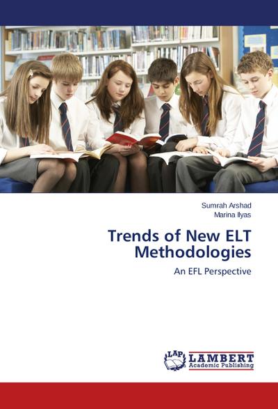Trends of New ELT Methodologies : An EFL Perspective - Sumrah Arshad