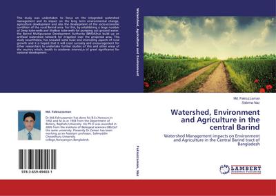 Watershed, Environment and Agriculture in the central Barind : Watershed Management impacts on Environment and Agriculture in the Central Barind tract of Bangladesh - Md. Fakruzzaman