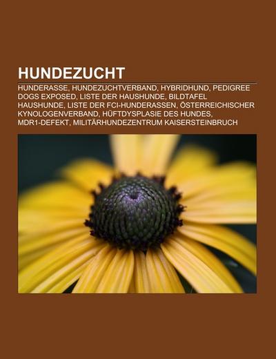 Hundezucht : Hunderasse, Hundezuchtverband, Hybridhund, Pedigree Dogs Exposed, Liste der Haushunde, Bildtafel Haushunde, Liste der FCI-Hunderassen, Österreichischer Kynologenverband, Hüftdysplasie des Hundes, MDR1-Defekt