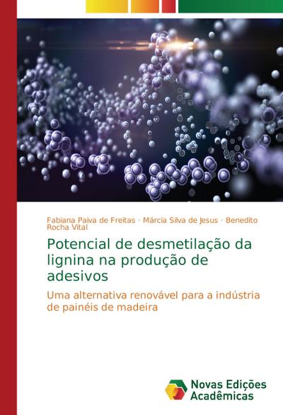 Potencial de desmetilação da lignina na produção de adesivos : Uma alternativa renovável para a indústria de painéis de madeira - Fabiana Paiva de Freitas