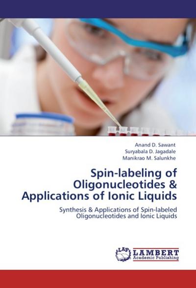 Spin-labeling of Oligonucleotides & Applications of Ionic Liquids : Synthesis & Applications of Spin-labeled Oligonucleotides and Ionic Liquids - Anand D. Sawant