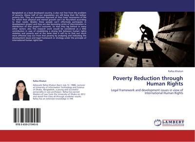 Poverty Reduction through Human Rights : Legal framework and development issues in view of International Human Rights - Rafea Khatun