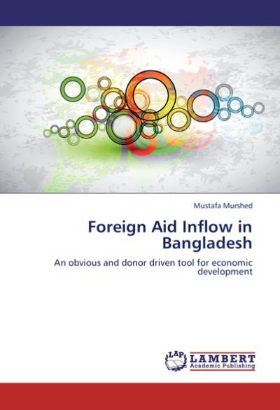 Foreign Aid Inflow in Bangladesh : An obvious and donor driven tool for economic development - Mustafa Murshed