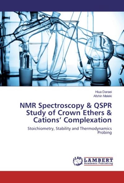 NMR Spectroscopy & QSPR Study of Crown Ethers & Cations¿ Complexation : Stoichiometry, Stability and Thermodynamics Probing - Hiua Daraei