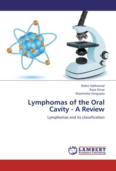 Lymphomas of the Oral Cavity - A Review : Lymphomas and its classification - Robin Sabharwal