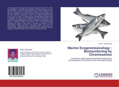 Marine Ecogenotoxicology : Biomonitoring by Chromosomes : Evaluation and Environmental Biomonitering by Chromosomes of Liza Persia from the Hugli Estuary - Abesh Chakraborty