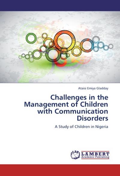 Challenges in the Management of Children with Communication Disorders : A Study of Children in Nigeria - Ataisi Emiya Gladday