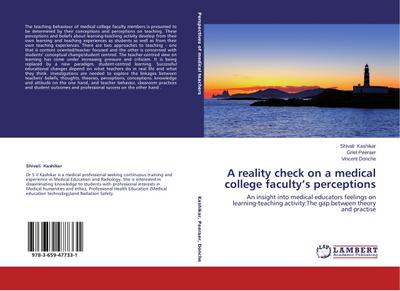 A reality check on a medical college faculty¿s perceptions : An insight into medical educators feelings on learning-teaching activity:The gap between theory and practise - Shivali Kashikar