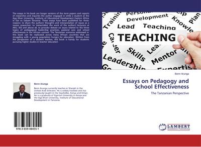 Essays on Pedagogy and School Effectiveness : The Tanzanian Perspective - Benn Arunga