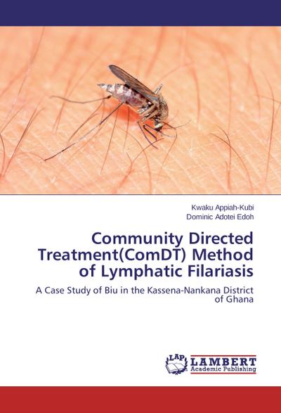 Community Directed Treatment(ComDT) Method of Lymphatic Filariasis : A Case Study of Biu in the Kassena-Nankana District of Ghana - Kwaku Appiah-Kubi