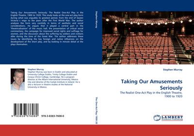 Taking Our Amusements Seriously : The Realist One-Act Play in the English Theatre, 1900 to 1920 - Stephen Murray