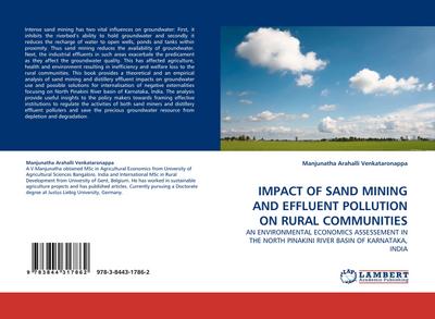 IMPACT OF SAND MINING AND EFFLUENT POLLUTION ON RURAL COMMUNITIES : AN ENVIRONMENTAL ECONOMICS ASSESSEMENT IN THE NORTH PINAKINI RIVER BASIN OF KARNATAKA, INDIA - Manjunatha Arahalli Venkataronappa