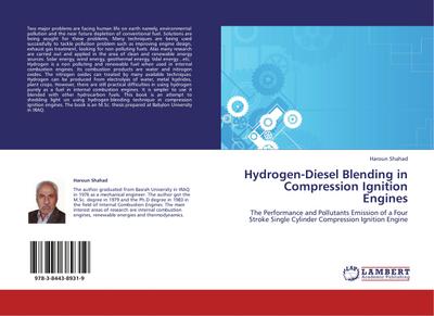 Hydrogen-Diesel Blending in Compression Ignition Engines : The Performance and Pollutants Emission of a Four Stroke Single Cylinder Compression Ignition Engine - Haroun Shahad