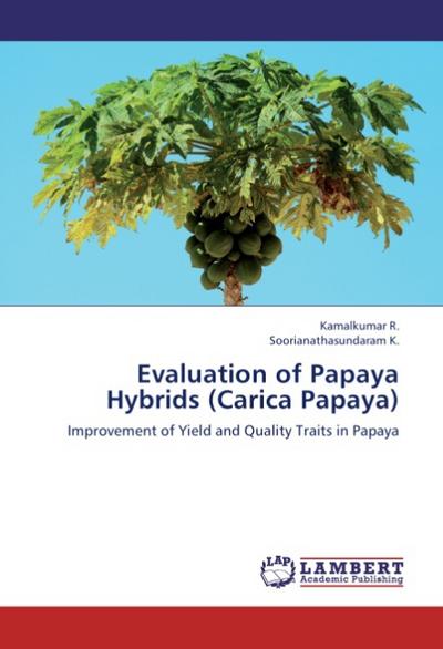 Evaluation of Papaya Hybrids (Carica Papaya) : Improvement of Yield and Quality Traits in Papaya - R. Kamalkumar