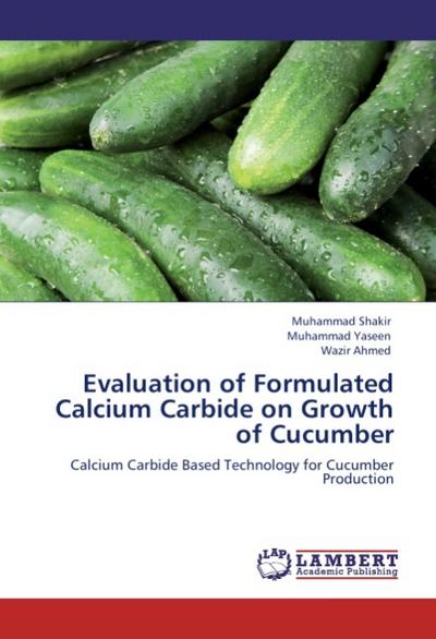 Evaluation of Formulated Calcium Carbide on Growth of Cucumber : Calcium Carbide Based Technology for Cucumber Production - Muhammad Shakir