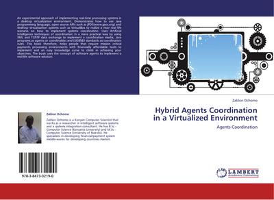 Hybrid Agents Coordination in a Virtualized Environment : Agents Coordination - Zablon Ochomo