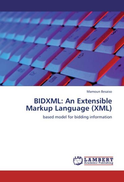 BIDXML: An Extensible Markup Language (XML) : based model for bidding information - Mamoun Besaiso