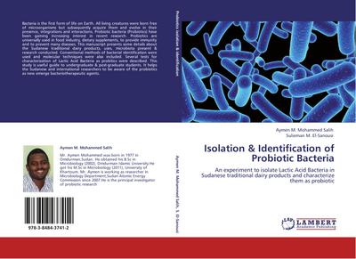 Isolation & Identification of Probiotic Bacteria : An experiment to isolate Lactic Acid Bacteria in Sudanese traditional dairy products and characterize them as probiotic - Aymen M. Mohammed Salih