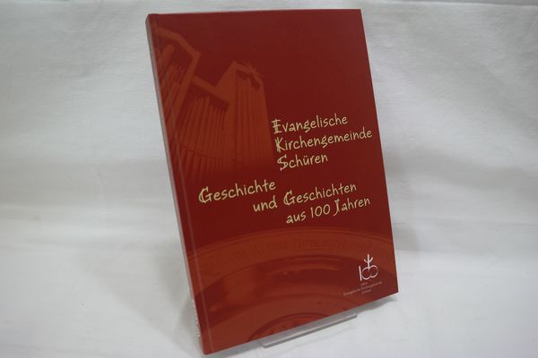 Evangelische Kirchengemeinde Schüren: Geschichte und Geschichten aus 100 Jahren - Ev. Kirchengemeinde Schüren [Hrsg.]