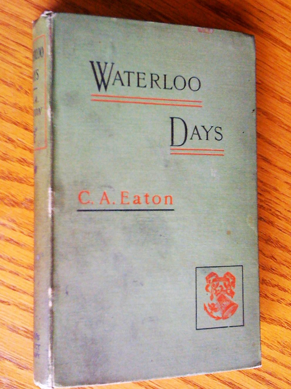 Waterloo Days: The Narrative of an Englishwoman Resident at Brussels in June, 1815, new edition - Eaton, Charlotte A. (with an introduction and appendix by Edward Bell)