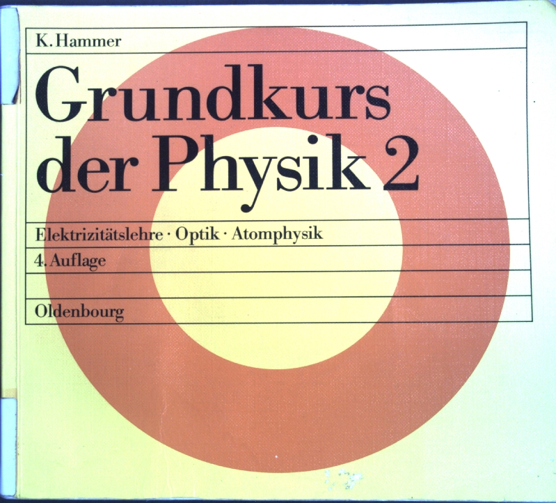 Grundkurs der Physik: Elektrizitätslehre - Optik - Atomphysik; - Hammer, Karl und Hildegard Hammer