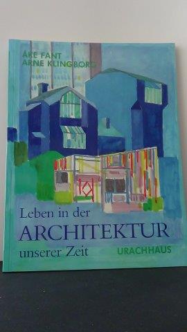 Leben in der Architektur unserer Zeit. - Fant, A. & Klingborg, A.