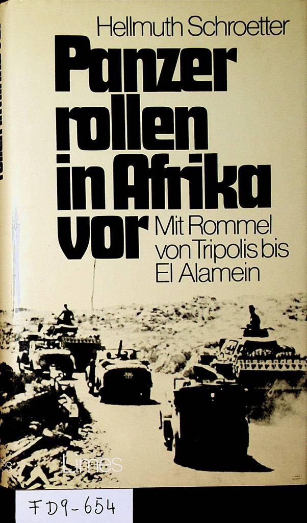 Panzer rollen in Afrika vor. Mit Rommel von Tripolis bis El Alamein. Vorwort von Generalleutnant a. D. Josef Moll. - Schroetter, Hellmuth