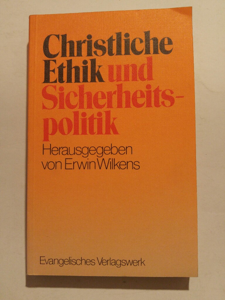 Christliche Ethik und Sicherheitspolitik. Beiträge zur Friedensdiskussion - Wilkens, Erwin.