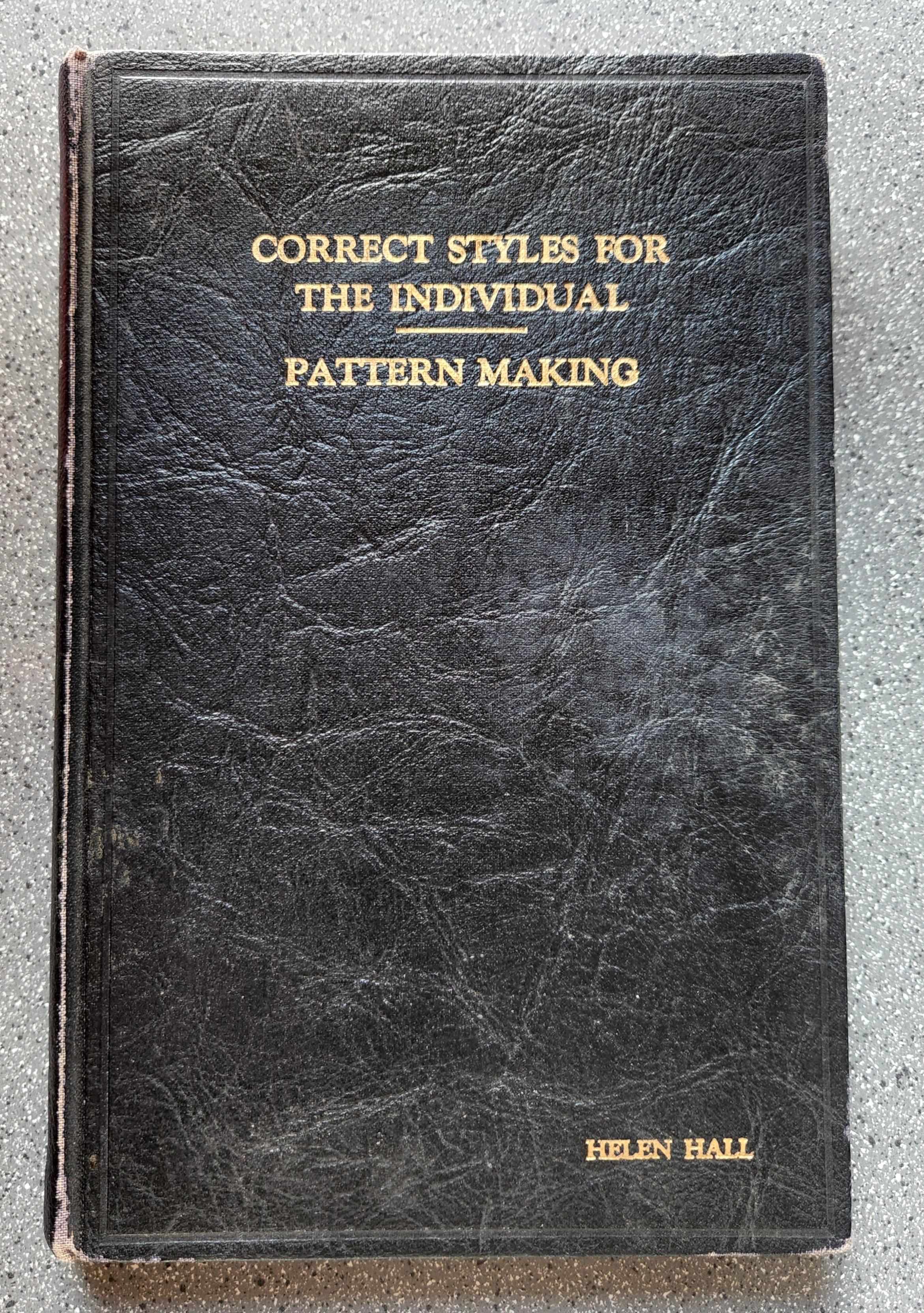Correct Styles for the Individual / Pattern Making: Simple Methods of Choosing Becoming Clothes; Pattern Making Simplified; Dress Finishing - Three V