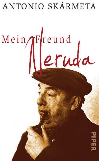 Mein Freund Neruda: Begegnungen mit einem Dichter - Antonio Skármeta