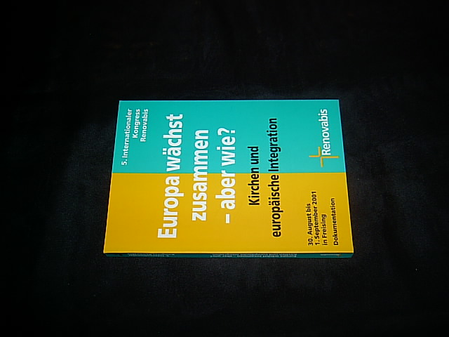 Europa wächst zusammen - aber wie? Kirchen und europäische Integration. (= Internationaler Kongress Renovabis 5/2001). - Dahm, Christof und Grycz, Wolfgang (Redaktion).