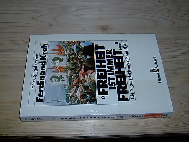 Freiheit ist immer Freiheit. Die Andersdenkenden in der DDR. (= Ullstein Sachbuch 34489). - Kroh, Ferdinand