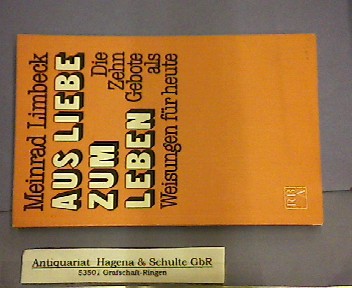 Aus Liebe zum Leben. Die Zehn Gebote als Weisungen für heute. - Limbeck, Meinrad