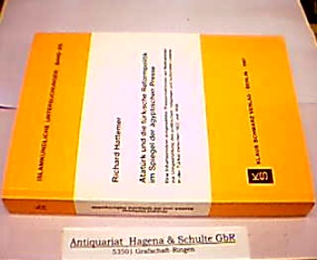 Atatürk und die türkische Reformpolitik im Spiegel der ägyptischen Presse. Eine Inhaltsanalyse ausgewählter Pressereaktionen auf Maßnahmen zur Umgestaltung des politischen, religiösen und kulturellen Lebens in der Türkei zwischen 1922 und 1938. (= Islamkundliche Untersuchungen. Band 210). - Hattemer, Richard